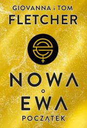 POCZĄTEK NOWA EWA TOM 1. Autor: Fletcher Giovanna, Tom Fletcher. Dadada.pl Okładka książki POCZĄTEK NOWA EWA TOM 1