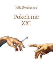 Pokolenie XXI. Autor: Skonieczna Julia. Dadada.pl Okładka książki Pokolenie XXI