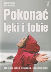 Pokonać lęki i fobie w.3 Jak radzić sobie z niepokojem i napadami paniki / GWP. Autor: Bemis Judith, Barrada Amr. Dadada.pl Okładka książki Pokonać lęki i fobie w.3 Jak radzić sobie z niepokojem i napadami paniki / GWP