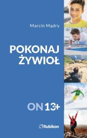 Pokonaj żywioł On 13+. Autor: Mądry Marcin. Dadada.pl Okładka książki Pokonaj żywioł On 13+