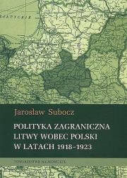 Polityka zagraniczna Litwy wobec Polski w latach 1918-1923. Autor: Subocz Jarosław. Dadada.pl Okładka książki Polityka zagraniczna Litwy wobec Polski w latach 1918-1923