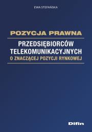Pozycja prawna przedsiębiorców telekomunikacyjnych o znaczącej pozycji rynkowej. Autor: Stefańska Ewa. Dadada.pl Okładka książki Pozycja prawna przedsiębiorców telekomunikacyjnych o znaczącej pozycji rynkowej
