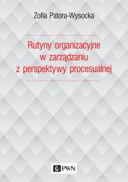 Okładka książki RUTYNY ORGANIZACYJNE W ZARZĄDZANIU Z PERSPEKTYWY PROCESUALNEJ