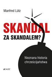 Okładka książki SKANDAL ZA SKANDALEM NIEZNANA HISTORIA CHRZEŚCIJAŃSTWA