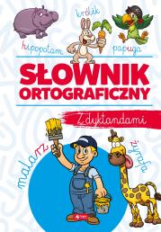 SŁOWNIK ORTOGRAFICZNY Z DYKTANDAMI. Autor: Zioła-Zemczak Katarzyna. Dadada.pl Okładka książki SŁOWNIK ORTOGRAFICZNY Z DYKTANDAMI