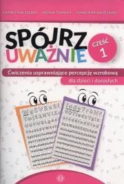 Spójrz uważnie cz.1. Autor: Katarzyna Szłapa. Iwona Tomasik, Iwona Tomasik, Wrzesiński Sławomir. Dadada.pl Okładka książki Spójrz uważnie cz.1