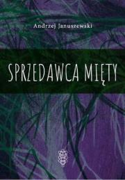 Sprzedawca mięty. Autor: Januszewski Andrzej. Dadada.pl Okładka książki Sprzedawca mięty