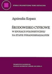 Okładka książki Środowisko cyfrowe w edukacji polonistycznej na etapie ponadgimnazjalnym