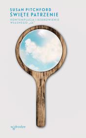 Okładka książki Święte patrzenie Kontemplacja i uzdrowienie własnego „ja”