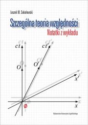 Szczególna teoria względności Notatki z wykładu Leszka M. Sokołowskiego. Autor: Sokołowski Leszek M.. Dadada.pl Okładka książki Szczególna teoria względności Notatki z wykładu Leszka M. Sokołowskiego
