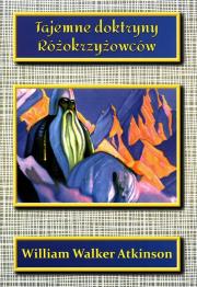 Tajemne doktryny Różokrzyżowców. Autor: William Walker Atkinson. Dadada.pl Okładka książki Tajemne doktryny Różokrzyżowców