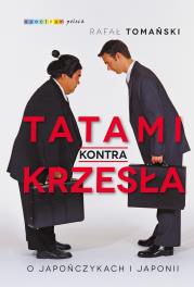 TATAMI KONTRA KRZESŁA O JAPOŃCZYKACH I JAPONII WYD. 3. Autor: Rafał Tomański. Dadada.pl Okładka książki TATAMI KONTRA KRZESŁA O JAPOŃCZYKACH I JAPONII WYD. 3