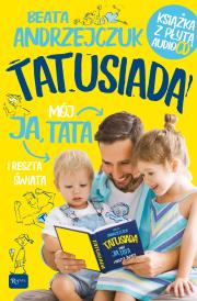 TATUSIADA JA MÓJ TATA I RESZTA ŚWIATA TYLKO DLA TATUSIÓW I ICH POCIECH. Autor: Beata Andrzejczuk. Dadada.pl Okładka książki TATUSIADA JA MÓJ TATA I RESZTA ŚWIATA TYLKO DLA TATUSIÓW I ICH POCIECH