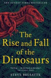 The Rise and Fall of the Dinosaurs. Autor: Steve Brusatte. Dadada.pl Okładka książki The Rise and Fall of the Dinosaurs