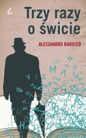 Trzy razy o świcie. Autor: Alessandro Baricco. Dadada.pl Okładka książki Trzy razy o świcie