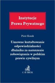 Okładka książki Umowne kształtowanie odpowiedzialności dłużnika...