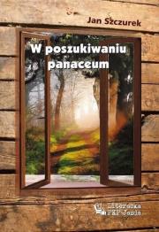 W poszukiwaniu panaceum. Autor: Jan Szczurek. Dadada.pl Okładka książki W poszukiwaniu panaceum