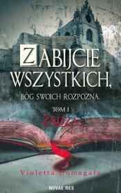Okładka książki ŻĄDZA ZABIJCIE WSZYSTKICH BÓG SWOICH ROZPOZNA TOM 1