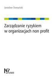 Zarządzanie ryzykiem w organizacjach non profit. Autor: Domański Jarosław. Dadada.pl Okładka książki Zarządzanie ryzykiem w organizacjach non profit
