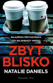 Zbyt blisko. Autor: Natalie Daniels, Magdalena Koziej. Dadada.pl Okładka książki Zbyt blisko