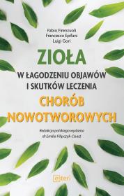 ZIOŁA W ŁAGODZENIU OBJAWÓW I SKUTKÓW LECZENIA CHORÓB NOWOTWOROWYCH. Autor: Fabio Firenzuoli, Francesco Epifani, LUIGI GORI. Dadada.pl Okładka książki ZIOŁA W ŁAGODZENIU OBJAWÓW I SKUTKÓW LECZENIA CHORÓB NOWOTWOROWYCH