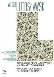 10 polskich pieśni ludowych na tematy żołnierskie. Autor: Lutosławski Witold. Dadada.pl Okładka książki 10 polskich pieśni ludowych na tematy żołnierskie