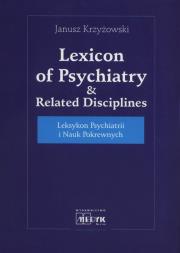 Leksykon psychiatrii i nauk pokrewnych. Autor: Krzyżowski Janusz. Dadada.pl Okładka książki Leksykon psychiatrii i nauk pokrewnych