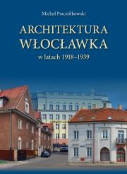 Architektura Włocławka. Autor: Pszczółkowski Michał. Dadada.pl Okładka książki Architektura Włocławka