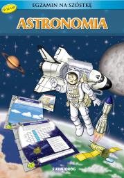 Astronomia. Egzamin na szóstkę. Autor: Iwona Gawryś, GRZEGORZ ŚRODA. Dadada.pl Okładka książki Astronomia. Egzamin na szóstkę