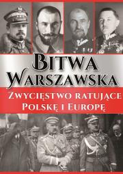 Bitwa Warszawska. Zwycięstwo ratujące Polskę.... Autor: Opracowanie zbiorowe. Dadada.pl Okładka książki Bitwa Warszawska. Zwycięstwo ratujące Polskę...