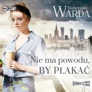 CD MP3 NIE MA POWODU BY PŁAKAĆ. Autor: Warda Małgorzata. Dadada.pl Okładka książki CD MP3 NIE MA POWODU BY PŁAKAĆ