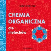 Chemia organiczna dla maluchów. Autor: Chris Ferrie. Dadada.pl Okładka książki Chemia organiczna dla maluchów