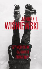 CZY MĘŻCZYŹNI SĄ ŚWIATU POTRZEBNI. Autor: Janusz Leon Wiśniewski. Dadada.pl Okładka książki CZY MĘŻCZYŹNI SĄ ŚWIATU POTRZEBNI