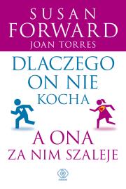 Dlaczego on nie kocha, a ona za nim szaleje w.2019. Autor: Susan Forward, Joan Torres. Dadada.pl Okładka książki Dlaczego on nie kocha, a ona za nim szaleje w.2019