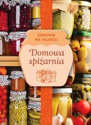 DOMOWA SPIŻARNIA ZDROWIE NA TALERZU. Autor: Opracowanie zbiorowe. Dadada.pl Okładka książki DOMOWA SPIŻARNIA ZDROWIE NA TALERZU