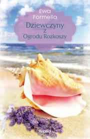 Dziewczyny z ogrodu rozkoszy. Autor: Formella Ewa. Dadada.pl Okładka książki Dziewczyny z ogrodu rozkoszy