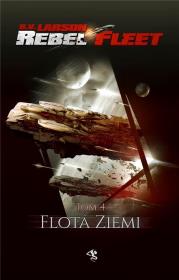 FLOTA ZIEMI REBEL FLEET TOM 4. Autor: Larson B.V.. Dadada.pl Okładka książki FLOTA ZIEMI REBEL FLEET TOM 4