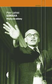 Gomułka. Władzy nie oddamy. Autor: Piotr Lipiński. Dadada.pl Okładka książki Gomułka. Władzy nie oddamy