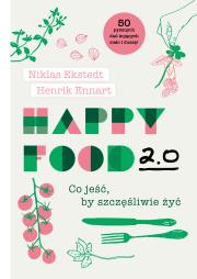 Happy Food 2.0. Co jeść, by szczęśliwie żyć. Autor: Niklas Ekstedt, Henrik Ennart. Dadada.pl Okładka książki Happy Food 2.0. Co jeść, by szczęśliwie żyć