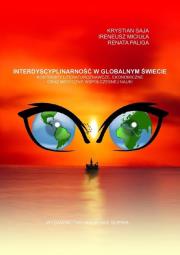 Interdyscyplinarność w globalnym świecie. Autor: Ireneusz Miciuła, Paliga Renata, Krystyna Saja. Dadada.pl Okładka książki Interdyscyplinarność w globalnym świecie