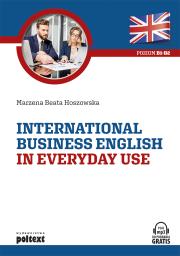 International Business English in Everyday Use. Autor: Hoszowska Marzena Beata. Dadada.pl Okładka książki International Business English in Everyday Use
