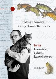 Iwan Konwicki, z domu Iwaszkiewicz. Biografia. Autor: Konwicki Tadeusz. Dadada.pl Okładka książki Iwan Konwicki, z domu Iwaszkiewicz. Biografia