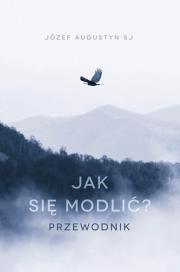 Okładka książki JAK SIĘ MODLIĆ PRZEWODNIK