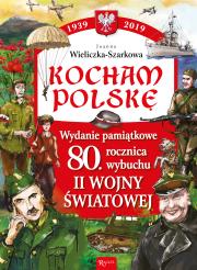 Kocham Polskę. Wydanie pamiątkowe 80-lecie.... Autor: Joanna Wieliczka-Szarkowa. Dadada.pl Okładka książki Kocham Polskę. Wydanie pamiątkowe 80-lecie...