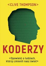 Koderzy. Opowieść o ludziach, którzy zmienili nasz świat. Autor: Clive Thompson. Dadada.pl Okładka książki Koderzy. Opowieść o ludziach, którzy zmienili nasz świat