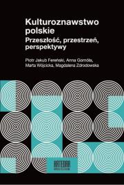 Kulturoznawstwo polskie. Przeszłość, przestrzeń.... Autor: Fereński Piotr Jakub, Gomóła Anna, Wójcicka Marta, Zdrodowska Magdalena. Dadada.pl Okładka książki Kulturoznawstwo polskie. Przeszłość, przestrzeń...