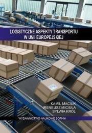 Logistyczne aspekty transportu w Unii Europejskiej. Autor: Ireneusz Miciuła, Maciuk Kamil, Królikowska Sylwia. Dadada.pl Okładka książki Logistyczne aspekty transportu w Unii Europejskiej