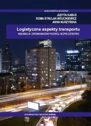 Logistyczne aspekty transportu. Autor: Judyta Kabus, Roma Strulak-Wójcikiewicz, Anna Nurzyńska. Dadada.pl Okładka książki Logistyczne aspekty transportu