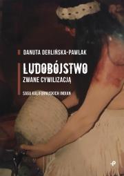 Okładka książki LUDOBÓJSTWO ZWANE CYWILIZACJĄ SAGA KALIFORNIJSKICH INDIAN