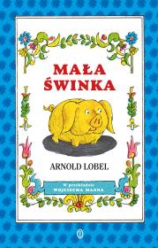 Mała świnka. Autor: Lobel Arnold, Wojciech Mann. Dadada.pl Okładka książki Mała świnka